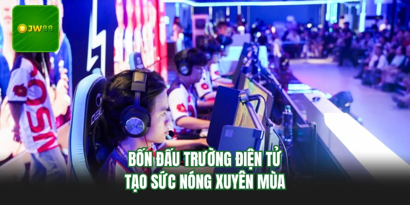 Bốn đấu trường điện tử tạo sức nóng xuyên mùa