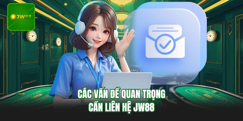 Các vấn đề quan trọng cần liên hệ JW88