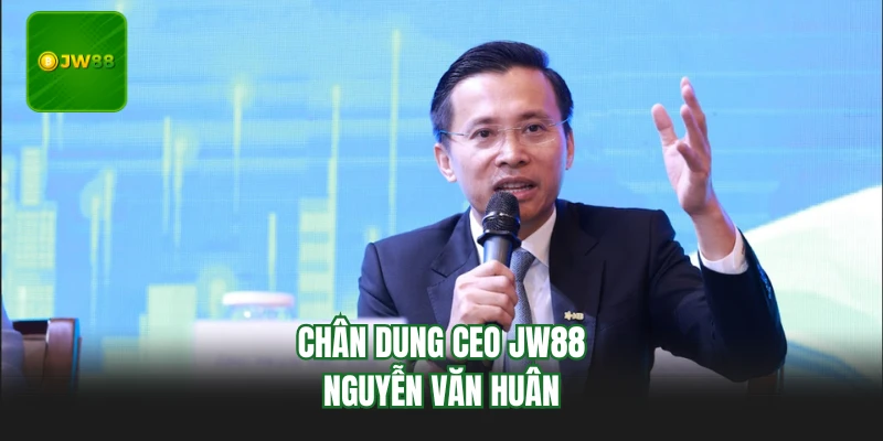 Chân dung CEO JW88 Nguyễn Văn Huân