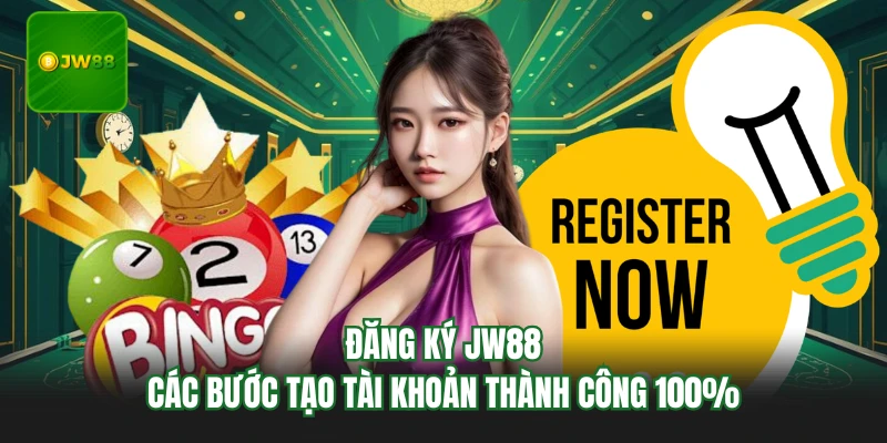 Đăng Ký JW88 - Các Bước Tạo Tài Khoản Thành Công 100%