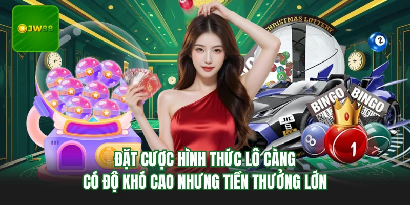 Đặt cược hình thức lô càng có độ khó cao nhưng tiền thưởng lớn