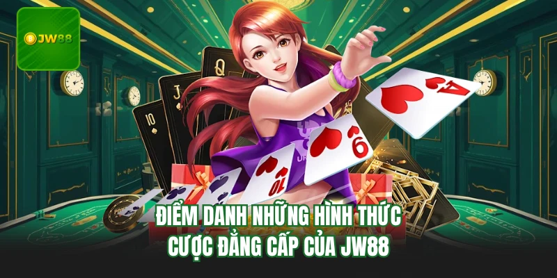 Điểm danh những hình thức cược đẳng cấp của JW88