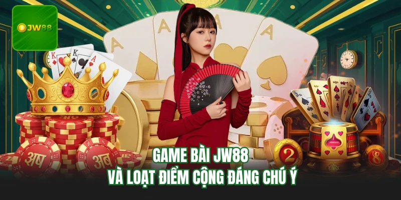 Game bài JW88 và loạt điểm cộng đáng chú ý
