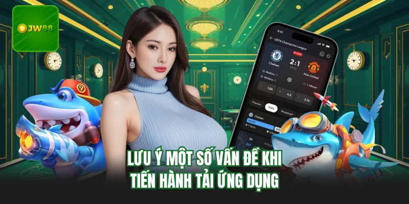 Lưu ý một số vấn đề khi tiến hành tải ứng dụng