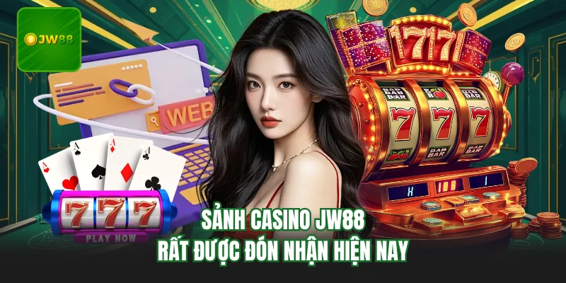 Sảnh casino JW88 rất được đón nhận hiện nay