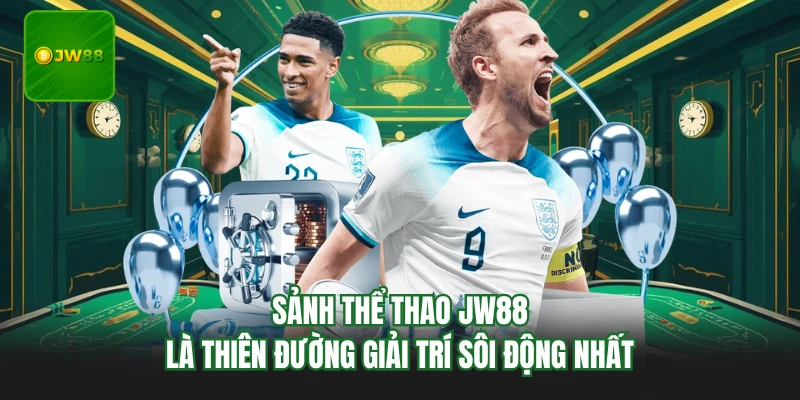Sảnh thể thao JW88 là thiên đường giải trí sôi động nhất