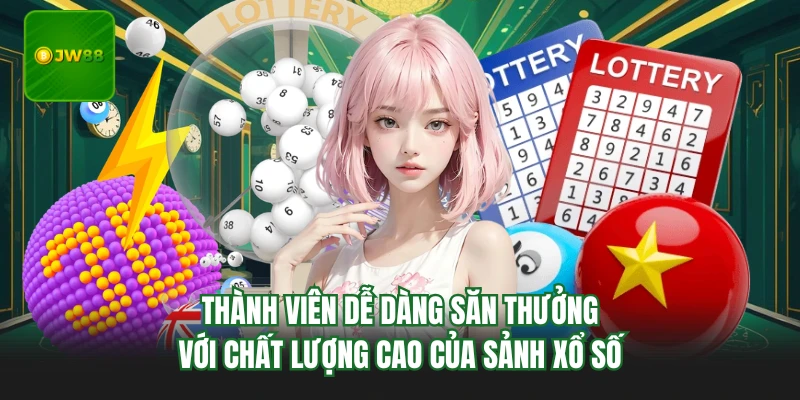 Thành viên dễ dàng săn thưởng với chất lượng cao của sảnh xổ số