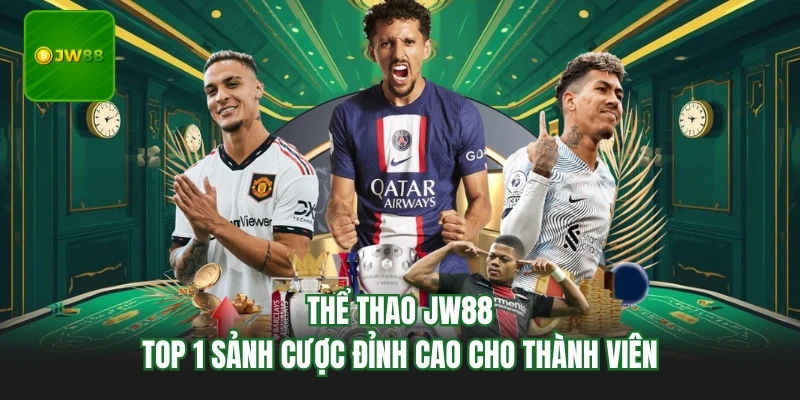 Thể Thao JW88 - Top 1 Sảnh Cược Đỉnh Cao Cho Thành Viên